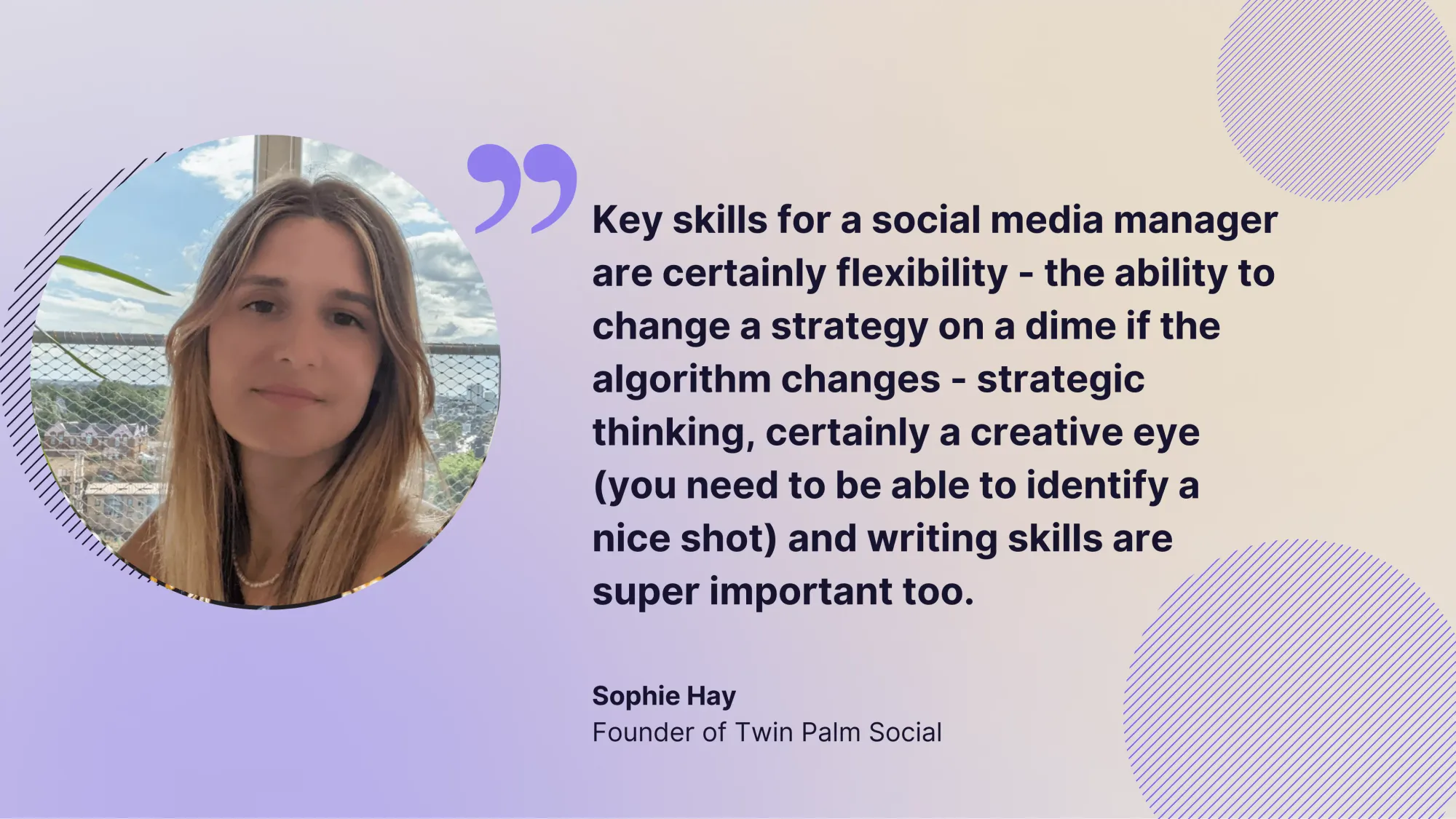 Sophie Hay: A key skill for a social media manager is certainly flexibility.